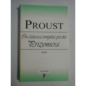   IN  CAUTAREA  TIMPULUI  PIERDUT * PRIZONIERA (roman)  -  PROUST  